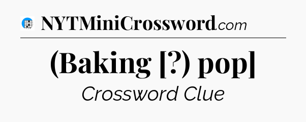 (Baking [?) pop] Crossword Clue