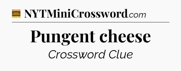 Pungent cheese - Eugene Sheffer Crossword