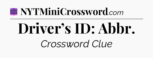 Driver’s ID: Abbr - Thomas Joseph Crossword