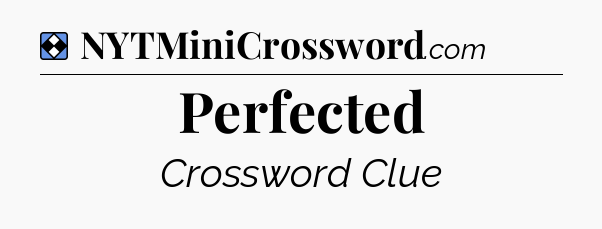 Solution: Perfected - NYT Mini Crossword