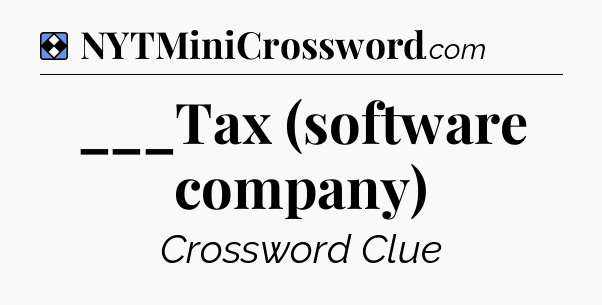 Solution: ___Tax (software company) - NYT Mini Crossword