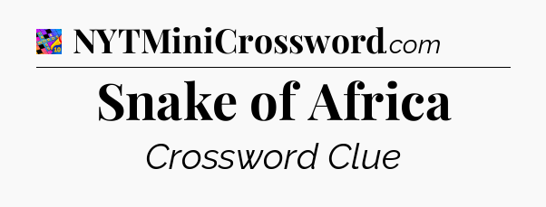 Snake of Africa Crossword Clue
