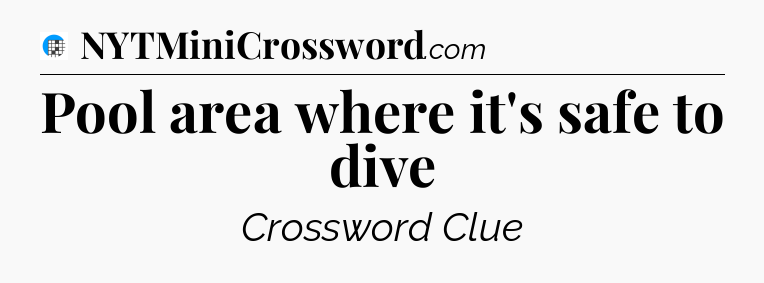 Pool area where it's safe to dive Crossword Clue