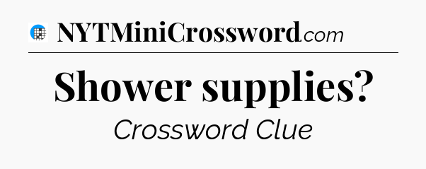 Shower supplies Crossword Clue