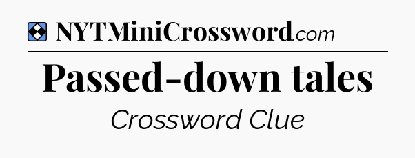 Solution: Passed-down tales - NYT Mini Crossword