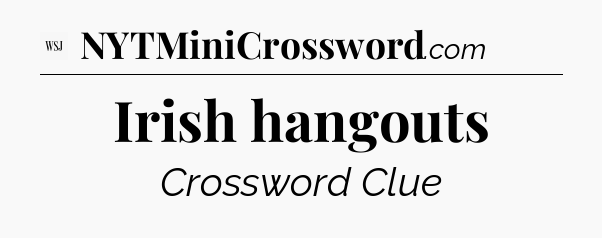Irish hangouts - WSJ Crossword