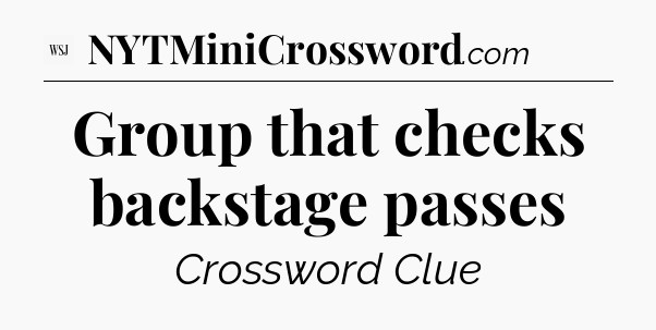 Group that checks backstage passes - WSJ Crossword