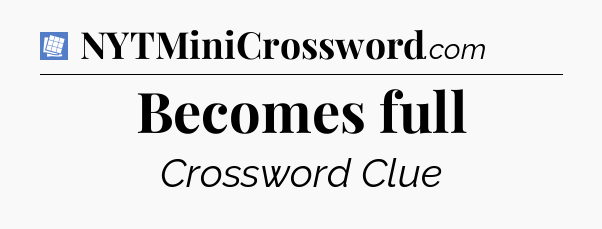 Becomes full Puzzle Page Crossword Clue