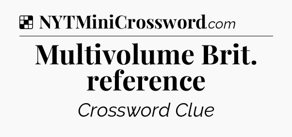 Solution: Multivolume Brit. reference - NYT Crossword