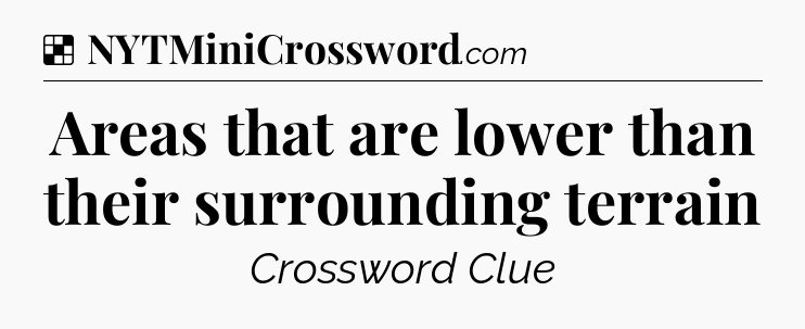 Solution: Areas that are lower than their surrounding terrain - NYT Crossword