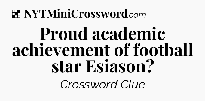 Solution: Proud academic achievement of football star Esiason - NYT Crossword