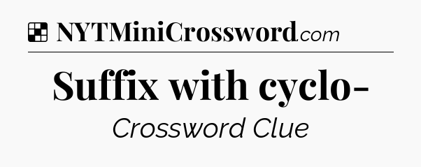 Solution: Suffix with cyclo- - NYT Crossword
