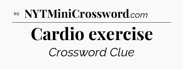 Cardio exercise - WSJ Crossword