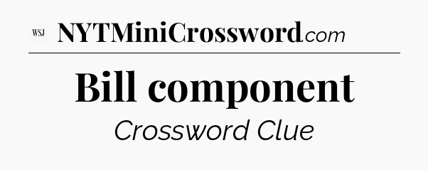 Bill component - WSJ Crossword