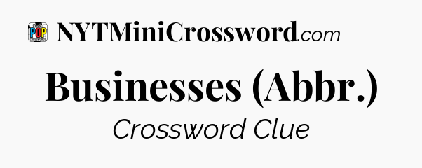 Businesses (Abbr.) Crossword Clue