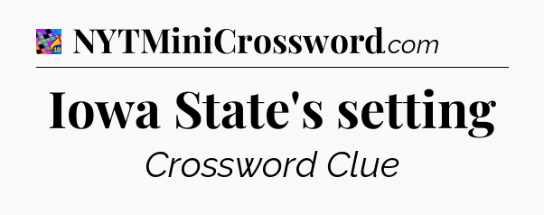 Iowa State's setting Crossword Clue