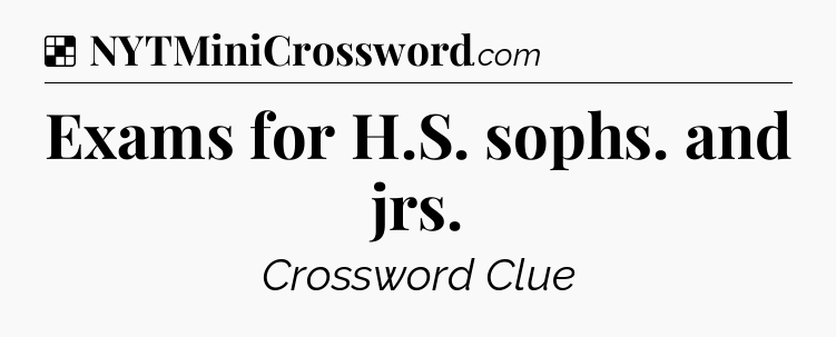 Exams for H.S. sophs. and jrs NYT Crossword