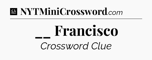__ Francisco - LA Times Crossword