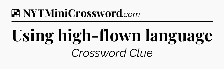 Solution: Using high-flown language - NYT Crossword