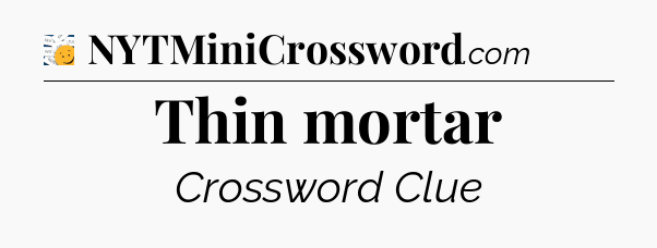 Thin mortar - 7 Little Words