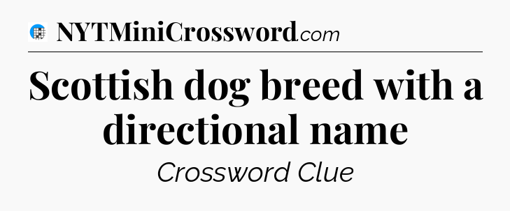 Scottish dog breed with a directional name Crossword Clue