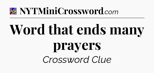 Word that ends many prayers Crossword Clue