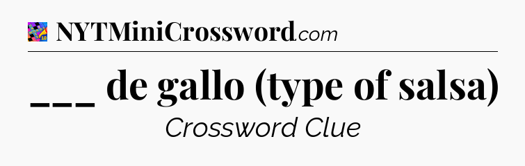 ___ de gallo (type of salsa) Crossword Clue