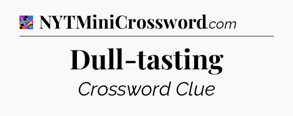 Dull-tasting Crossword Clue