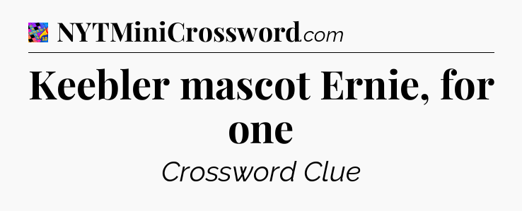 Keebler mascot Ernie, for one Crossword Clue