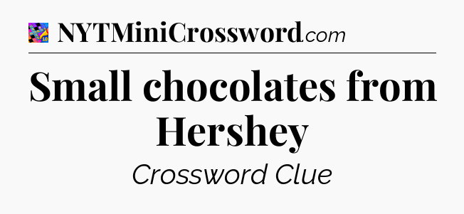 Small chocolates from Hershey Crossword Clue