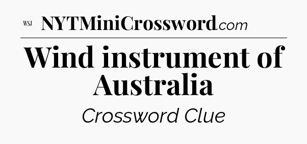 Wind instrument of Australia - WSJ Crossword