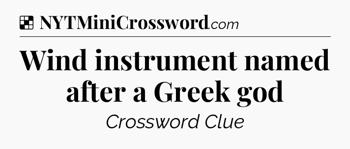 Solution: Wind instrument named after a Greek god - NYT Crossword