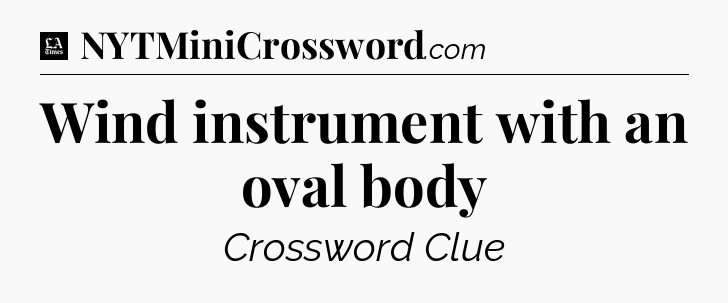 Wind instrument with an oval body - LA Times Crossword