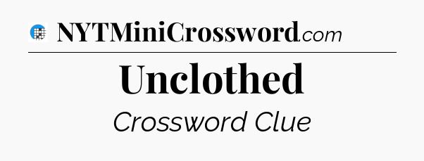 Unclothed Crossword Clue