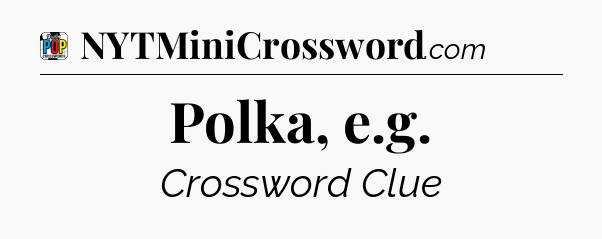 Polka, e.g Crossword Clue