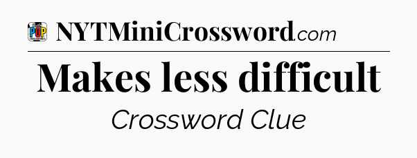 Makes less difficult Crossword Clue