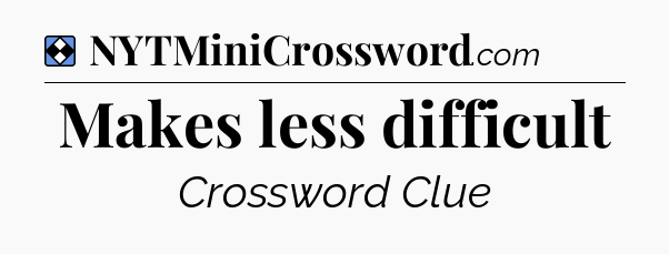 Solution: Makes less difficult - NYT Mini Crossword