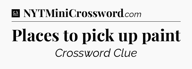 Places to pick up paint - LA Times Crossword