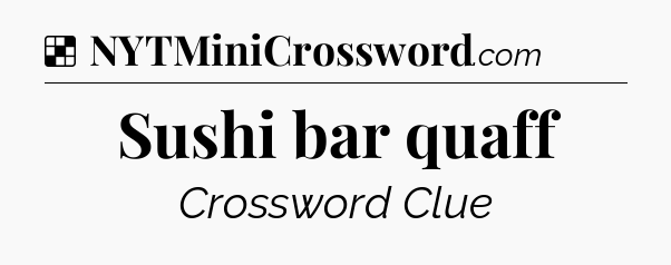 Solution: Sushi bar quaff - NYT Crossword