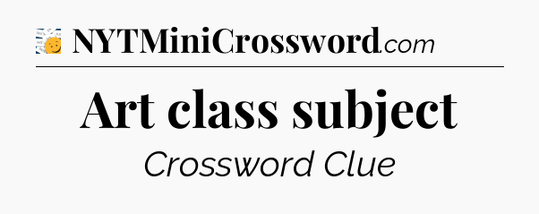 Art class subject - 7 Little Words