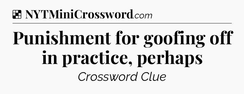 Solution: Punishment for goofing off in practice, perhaps - NYT Crossword