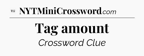 Tag amount - WSJ Crossword