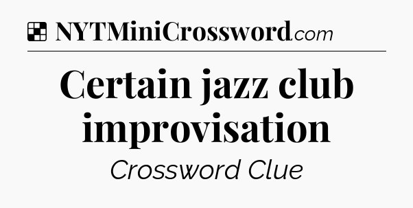 Solution: Certain jazz club improvisation - NYT Crossword