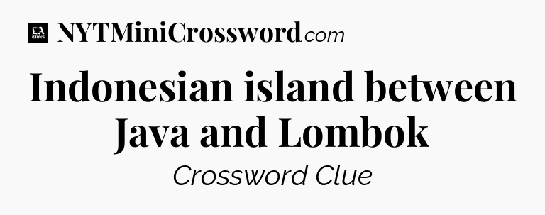 Indonesian island between Java and Lombok - LA Times Crossword