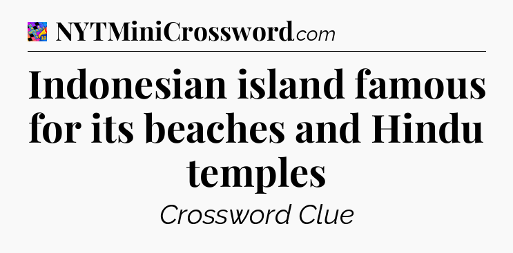 Indonesian island famous for its beaches and Hindu temples Crossword Clue