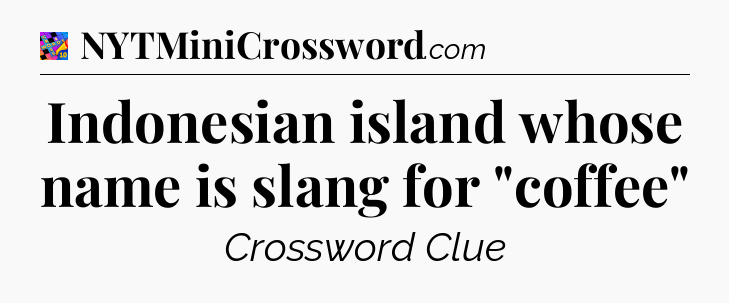Indonesian island whose name is slang for 