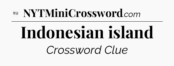 Indonesian island - WSJ Crossword