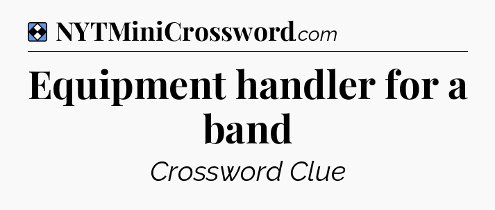 Solution: Equipment handler for a band - NYT Mini Crossword