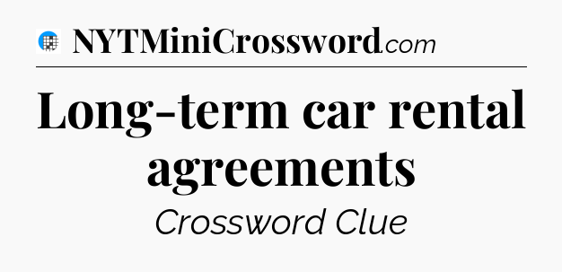 Long-term car rental agreements Crossword Clue