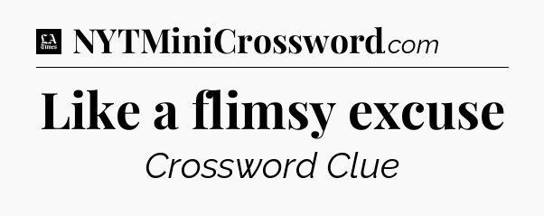 Like a flimsy excuse - LA Times Crossword